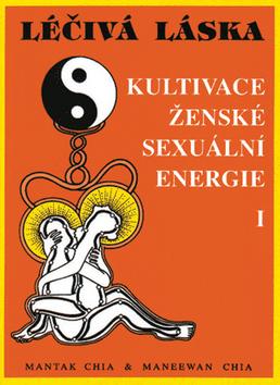 Léčivá láska. Kultivace ženské sexuální energie I - M.Chia - Kliknutím na obrázek zavřete